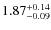 $1.87^{\rm +0.14}_{-0.09}$