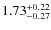 $1.73^{\rm +0.22}_{-0.27}$