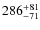 $286^{\rm +81}_{-71}$