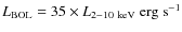 $L_{\rm BOL} = 35 \times L_{2-10~\rm keV}~{\rm erg~s}^{-1}$
