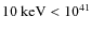 $10~{\rm keV}<10^{41}$