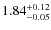$1.84^{\rm +0.12}_{-0.05}$