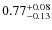 $0.77^{\rm +0.08}_{-0.13}$