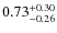 $0.73^{\rm +0.30}_{-0.26}$