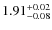 $1.91^{\rm +0.02}_{-0.08}$