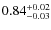 $0.84^{\rm +0.02}_{-0.03}$