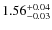 $1.56^{\rm +0.04}_{-0.03}$