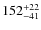 $152^{\rm +22}_{-41}$