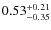 $0.53^{\rm +0.21}_{-0.35}$