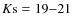 $K\rm s = 19 {-} 21$