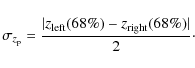 \begin{displaymath}\sigma_{z_{\rm p}}={\vert z_{\rm left}(68\%)-z_{\rm right}(68\%)\vert\over 2} \cdot
\end{displaymath}