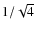 $1/\sqrt{4}$