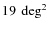 $19~\deg^2$