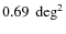 $0.69~\deg^2$