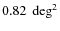 $0.82~\deg^2$
