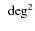 $~\deg^2$
