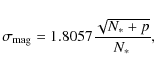 \begin{displaymath}%
\sigma_{\rm mag} = 1.8057 \displaystyle \frac{\sqrt{N_{*}+p}}{N_{*}},
\end{displaymath}