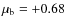 $\mu_{\rm b} = +0.68$