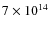 $7\times10^{14}$