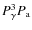 $P_{\gamma}^3 P_{\rm a}$