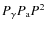 $P_{\gamma} P_{\rm a} P^2$