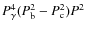 $P_{\gamma}^4 (P_{\rm b}^2 - P_{\rm c}^2) P^2$