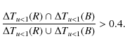 \begin{displaymath}\frac{\Delta T_{u<1}(R)\cap \Delta T_{u<1}(B)}{\Delta T_{u<1}(R)\cup \Delta T_{u<1}(B)}>0.4 .
\end{displaymath}