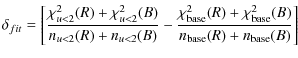 $\displaystyle \delta_{fit}=
\left[\frac{\chi^2_{u<2}(R)+\chi^2_{u<2}(B)}{n_{u<2...
...i^2_{\rm base}(R)+\chi^2_{\rm base}(B)}{n_{\rm base}(R)+n_{\rm base}(B)}\right]$