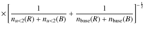 $\displaystyle \times\left[\frac{1}{n_{u<2}(R)+n_{u<2}(B)}+\frac{1}{n_{\rm base}(R)+n_{\rm base}(B)}\right]^{-\frac{1}{2}}$