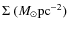 $\Sigma\ (M_{\odot} {\rm pc}^{-2})$
