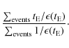 \begin{displaymath}\frac{\sum_{\rm events} t_{\rm E}/\epsilon (t_{\rm E})}
{\sum_{\rm events} 1/\epsilon(t_{\rm E})}\cdot
\end{displaymath}