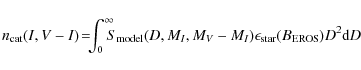 \begin{displaymath}n_{\rm cat}(I,V-I)\!=\!
\!\!\int_{0}^{\infty}\!\!\!\!S_{\rm m...
..._V-M_I)%
\epsilon_{\rm star}(B_{\rm EROS})D^2 {\rm d}\mathit D
\end{displaymath}