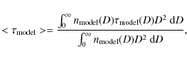 \begin{displaymath}<\tau_{\rm model}>
=\frac{\int_0^{\infty} n_{\rm model}(D)\ta...
...2~ {\rm d}D}
{\int_0^{\infty} n_{\rm model}(D) D^2~ {\rm d}D},
\end{displaymath}