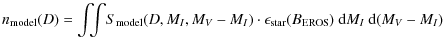 $\displaystyle n_{\rm model}(D)=
\int\!\!\!\int\!S_{\rm model}(D,M_I,M_V-M_I)\cdot
\epsilon_{\rm star}(B_{\rm EROS})~ {\rm d}M_I~ {\rm d}(M_V-M_I)$