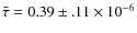 $\bar{\tau}=0.39\pm .11\times 10^{-6}$