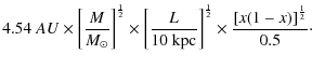 $\displaystyle 4.54\ AU \times\left[\frac{M}{M_\odot}\right]^{\frac{1}{2}}
\time...
...}\right]^{\frac{1}{2}}
\times\frac{\left[x(1-x)\right]^{\frac{1}{2}}}{0.5}\cdot$