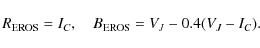 \begin{displaymath}R_{\rm EROS}=I_C ,\ \ \ \ B_{\rm EROS}=V_J-0.4(V_J-I_C).
\end{displaymath}
