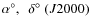 $\alpha ^{\circ},~~\delta ^{\circ}~(J2000)$