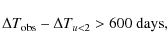 \begin{displaymath}\Delta T_{\rm obs}-\Delta T_{u<2}>600~\rm days,
\end{displaymath}
