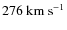 $276~{\rm km~s^{-1}}$