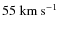 $55~{\rm km~s^{-1}}$