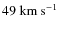 $49~{\rm km~s^{-1}}$