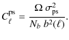 $\displaystyle C_{\ell}^{\rm {ps}} = \frac{\Omega ~ \sigma^2_{\rm {ps}}}{N_b ~ b^{2}(\ell)}.$