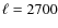 $\ell = 2700$