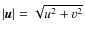 $\vert{\vec u}\vert=\sqrt{u^2+v^2}$