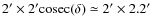$2'\times 2' \rm {cosec}(\delta) \simeq 2' \times 2.2'$