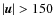 $\vert{\vec u}\vert > 150$