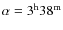 $\alpha =3^{\rm h} 38^{\rm m}$