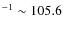 $^{-1} \sim 105.6$