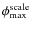 $\phi^{\rm scale}_{\rm max}$